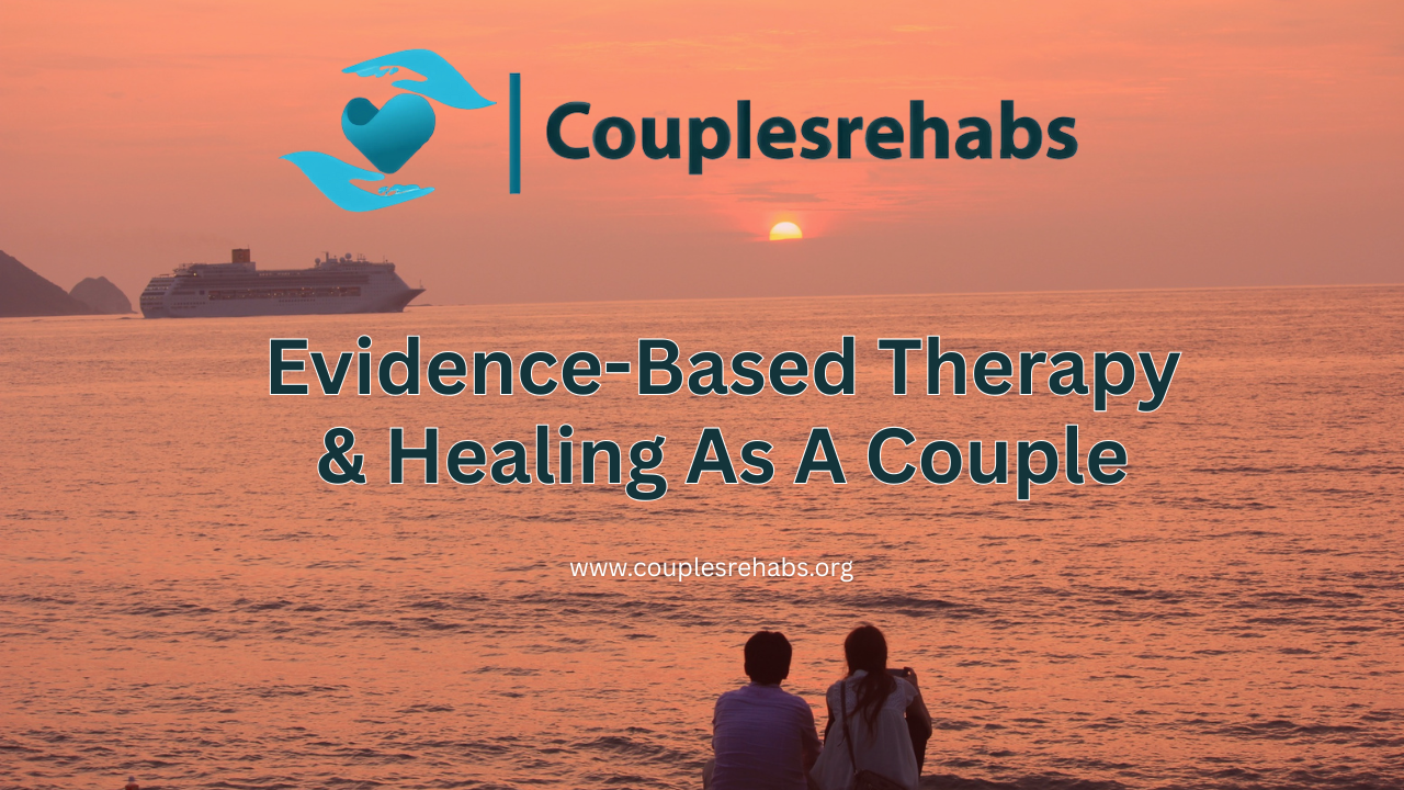Evidence-Based Therapy & Healing As A Couple