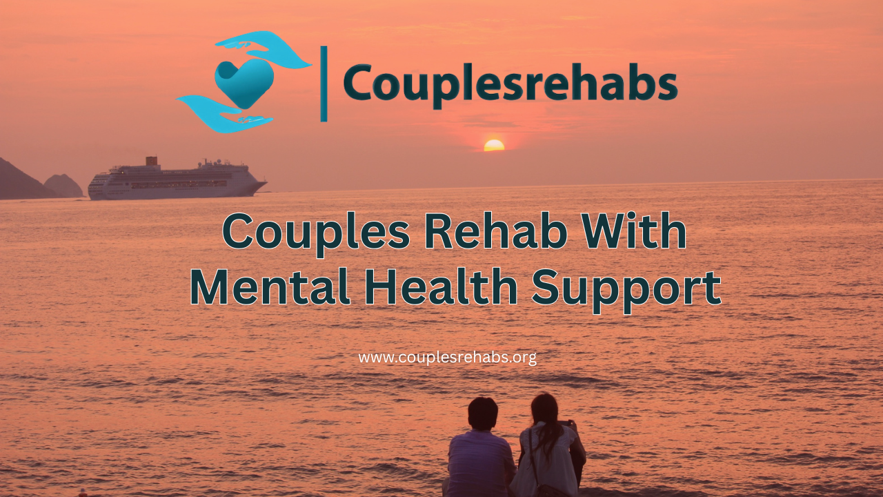 Couples Rehab With Mental Health Support