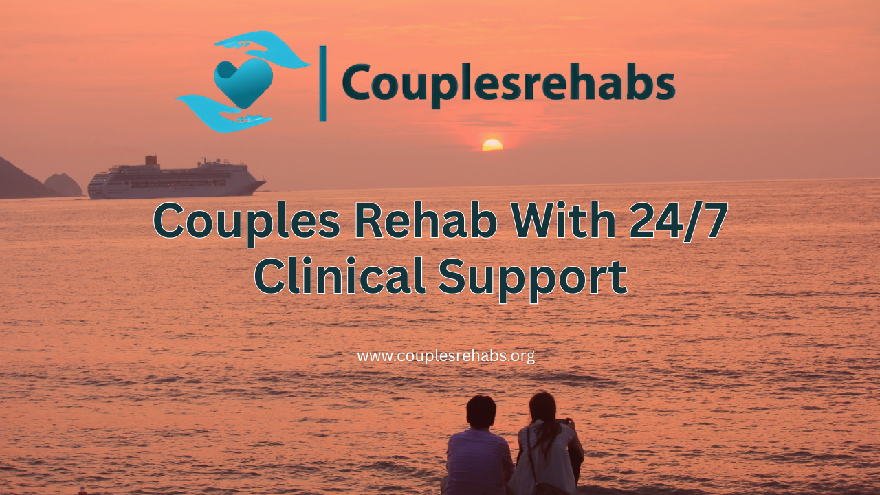 Couples Rehab With 24/7 Clinical Support