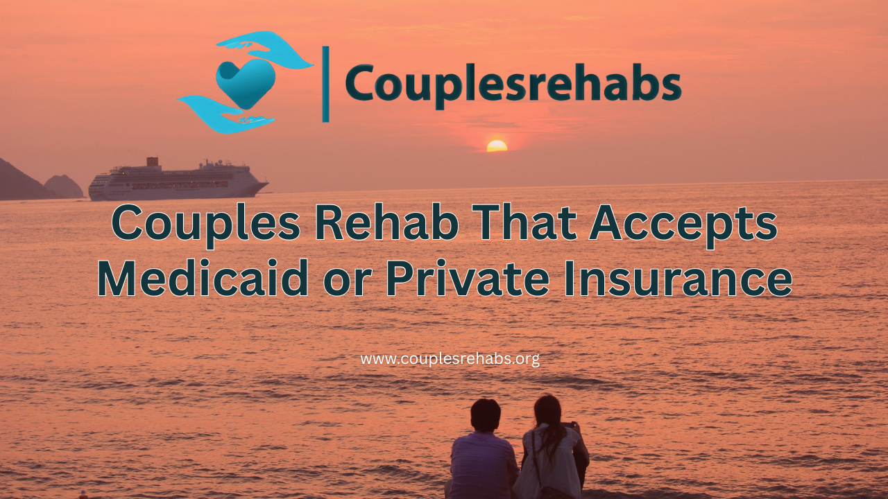 Couples Rehab That Accepts Medicaid or Private Insurance