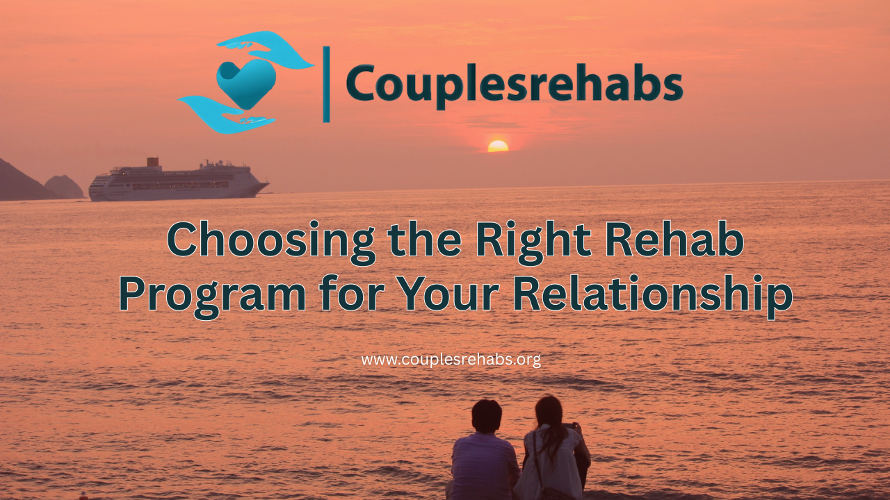 Choosing the Right Rehab Program for Your Relationship