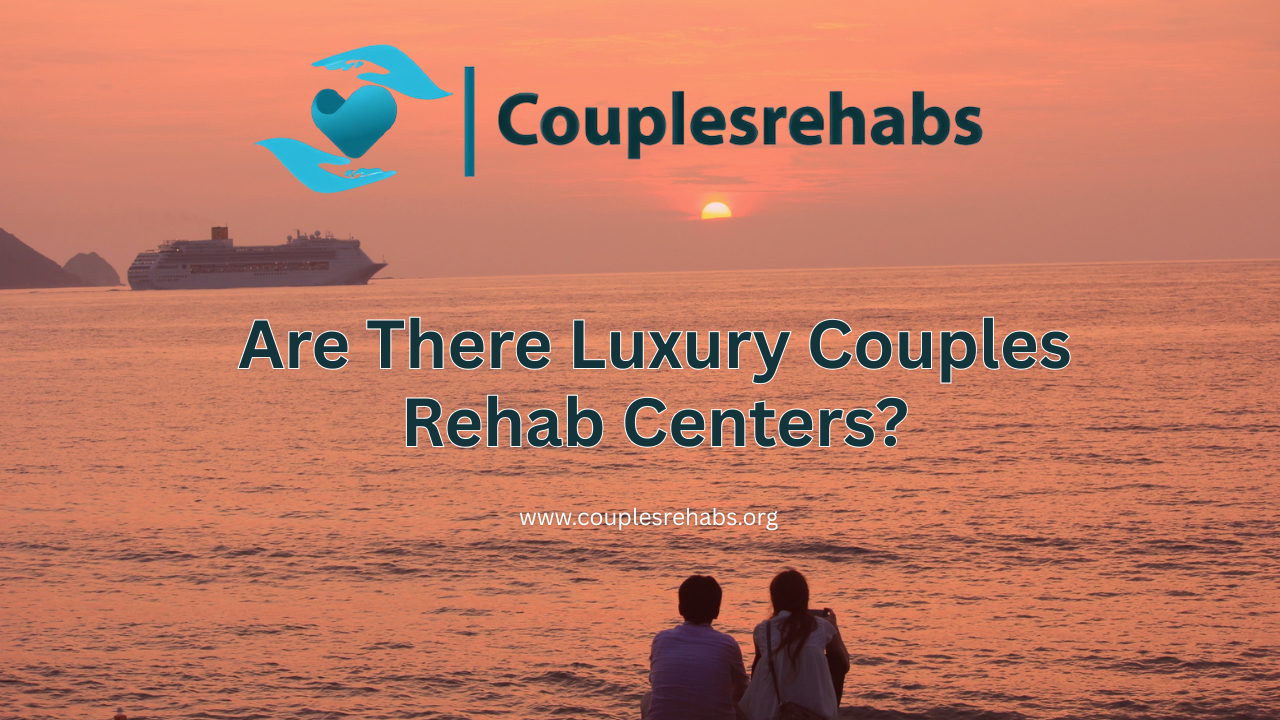 Are There Luxury Couples Rehab Centers?
