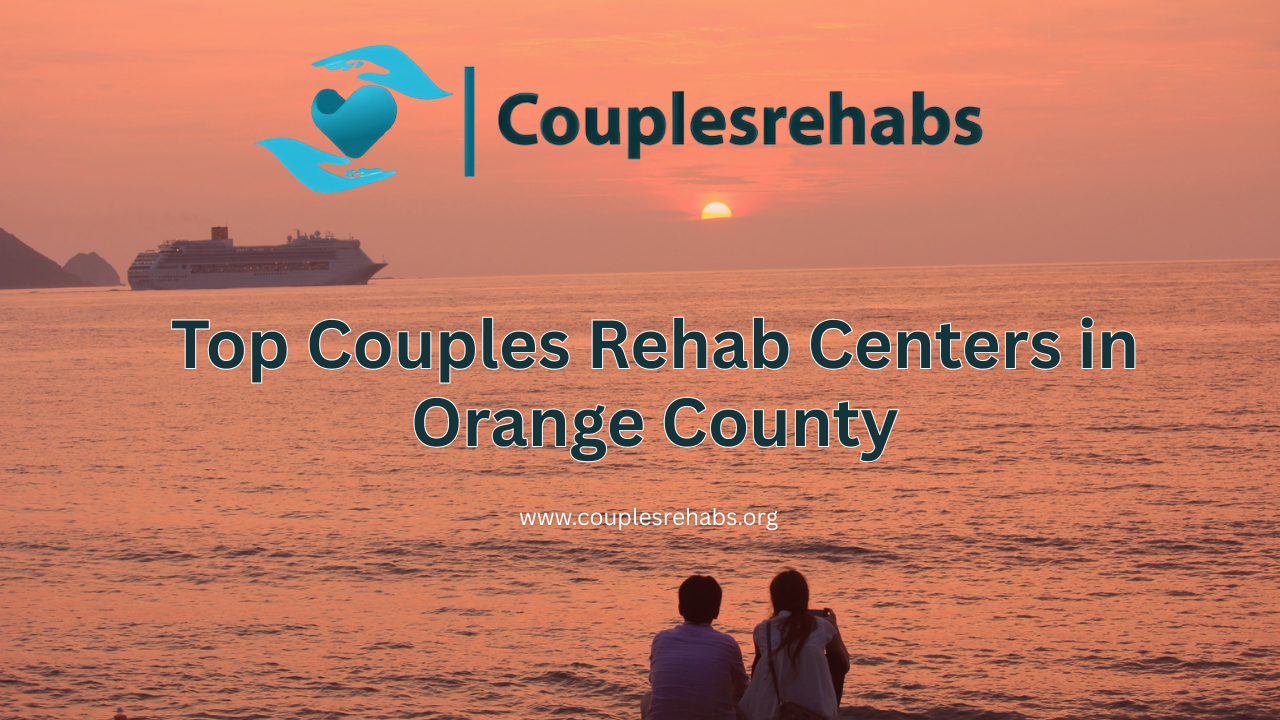 Top Couples Rehab Centers in Orange County