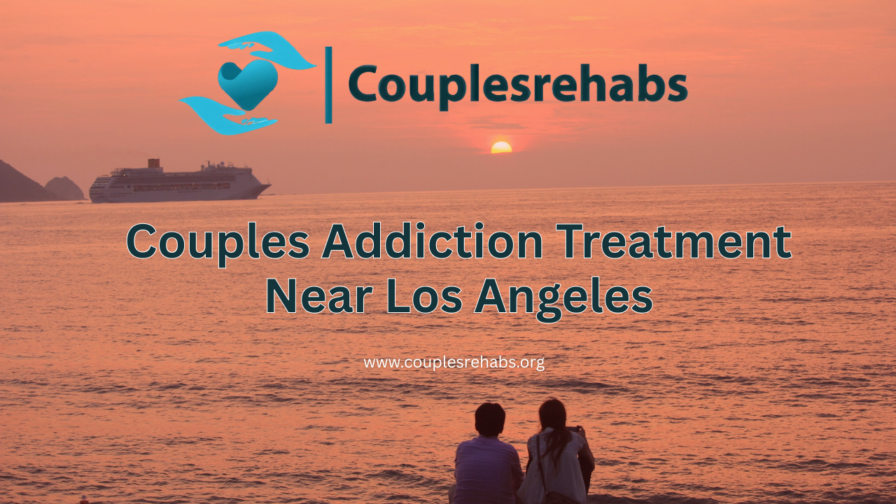 Couples Addiction Treatment Near Los Angeles